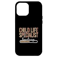 iPhone 12 Pro Max Child Life Specialist Loading Childlife Specialist To Be Case