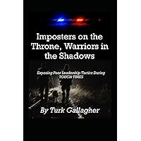 Imposters on the Throne, Warriors in the Shadows: Exposing Poor Leadership Tactics During TOUGH TIMES Imposters on the Throne, Warriors in the Shadows: Exposing Poor Leadership Tactics During TOUGH TIMES Paperback Kindle Hardcover