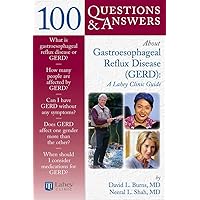 100 Questions & Answers About Gastroesophageal Reflux Disease (GERD): A Lahey Clinic Guide: A Lahey Clinic Guide (100 Questions and Answers About...) 100 Questions & Answers About Gastroesophageal Reflux Disease (GERD): A Lahey Clinic Guide: A Lahey Clinic Guide (100 Questions and Answers About...) Paperback
