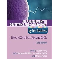 Self Assessment in Obstetrics and Gynaecology by Ten Teachers 2E EMQs, MCQs, SBAs, SAQs & OSCEs Self Assessment in Obstetrics and Gynaecology by Ten Teachers 2E EMQs, MCQs, SBAs, SAQs & OSCEs Paperback Kindle