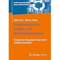 Gebäudeautomation in Wohn- und Wirtschaftsimmobilien: Energetische Einsparpotenziale durch Gebäudeautomation (Studien zum nachhaltigen Bauen und Wirtschaften) (German Edition) Gebäudeautomation in Wohn- und Wirtschaftsimmobilien: Energetische Einsparpotenziale durch Gebäudeautomation (Studien zum nachhaltigen Bauen und Wirtschaften) (German Edition) Paperback