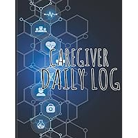 caregiver daily log book: Caregiver Care Home Work Tracking daily log book