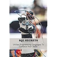 SQL Secrets: Utilize Programming Languages To Enhance Your Skills