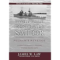 WORLD WAR II DESTROYER SAILOR: Pelham's Revenge (James W. Law's Pacific Press Series)