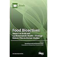 Food Bioactives: Impact on Brain and Cardiometabolic Health-Findings from In Vitro to Human Studies