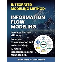 Information Flow Modeling: Increase business efficiency. Bring better understanding and communication across the enterprise. Identify and eliminate ... flow. (IMM The Integrated Modeling Method) Information Flow Modeling: Increase business efficiency. Bring better understanding and communication across the enterprise. Identify and eliminate ... flow. (IMM The Integrated Modeling Method) Paperback Kindle