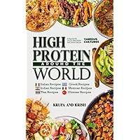 HIGH-PROTEIN AROUND THE WORLD: 100 GLOBAL RECIPES FOR STRENGHT AND FLAVOR