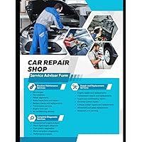 Car Repair Shop Service Advisor Form: Streamline Automotive Service Communication: for car repair shop owners, automotive service advisors and vehicle owners.