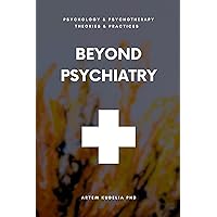 Beyond Psychiatry: Exploring Anti-Psychiatry Method (Psychology and Psychotherapy: Theories and Practices Book 13)