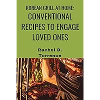 Korean Grill at Home (Conventional Recipes to Engage Loved ones) Korean Grill at Home (Conventional Recipes to Engage Loved ones) Kindle Paperback