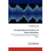 Computational Analysis of Voice Disorders: Signal Processing Approaches to Non-invasive Diagnosis of Laryngeal Diseases in Patients with Pathological Speech Computational Analysis of Voice Disorders: Signal Processing Approaches to Non-invasive Diagnosis of Laryngeal Diseases in Patients with Pathological Speech Paperback