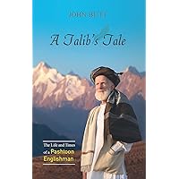 A Talib's Tale: The Life and Times of a Pashtoon Englishman A Talib's Tale: The Life and Times of a Pashtoon Englishman Kindle Hardcover Paperback