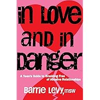 In Love and In Danger: A Teen's Guide to Breaking Free of Abusive Relationships In Love and In Danger: A Teen's Guide to Breaking Free of Abusive Relationships Paperback Mass Market Paperback