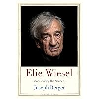 Elie Wiesel: Confronting the Silence (Jewish Lives) Elie Wiesel: Confronting the Silence (Jewish Lives) Hardcover Kindle Audible Audiobook Audio CD