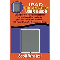 IPAD 10TH GENERATION USER GUIDE: Detailed Instructions with Illustrations on how to Setup and Use your Device (A14 Bionic Chip & iPadOs 16 manual) With Tips and Tricks for Beginners and Seniors IPAD 10TH GENERATION USER GUIDE: Detailed Instructions with Illustrations on how to Setup and Use your Device (A14 Bionic Chip & iPadOs 16 manual) With Tips and Tricks for Beginners and Seniors Kindle Hardcover Paperback
