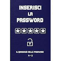 Inserisci la Password: Il Quaderno delle Password. Semplice, pratico e pensato per semplificarti la vita online. (Italian Edition)