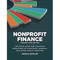 Nonprofit Finance: Updated First Edition: The Field Guide for Financial Operations of Ministries, Schools, and Other Public Charities