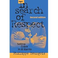 In Search of Respect: Selling Crack in El Barrio (Structural Analysis in the Social Sciences, Series Number 10) In Search of Respect: Selling Crack in El Barrio (Structural Analysis in the Social Sciences, Series Number 10) Paperback Kindle Hardcover