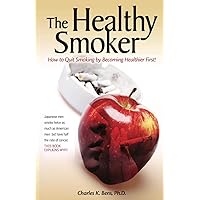 The Healthy Smoker: How to Quit Smoking by Becoming Healthier First The Healthy Smoker: How to Quit Smoking by Becoming Healthier First Paperback