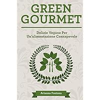 Green Gourmet: Delizie Vegane Per Un'alimentazione Consapevole (Italian Edition) Green Gourmet: Delizie Vegane Per Un'alimentazione Consapevole (Italian Edition) Kindle Hardcover Paperback