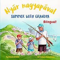 Summer with Grandpa - Nyár nagyapával: A Hungarian English bilingual children's book (Hungarian Bilingual Books - Fostering Creativity in Kids)