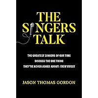 The Singers Talk: The Greatest Singers of Our Time Discuss the One Thing They're Never Asked About: Their Voices The Singers Talk: The Greatest Singers of Our Time Discuss the One Thing They're Never Asked About: Their Voices Paperback Kindle Spiral-bound