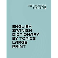 ENGLISH SPANISH DICTIONARY BY TOPICS LARGE PRINT ENGLISH SPANISH DICTIONARY BY TOPICS LARGE PRINT Paperback Kindle
