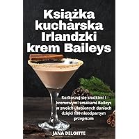 Książka kucharska Irlandzki krem Baileys (Polish Edition)