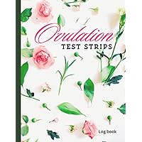 Ovulation Test Strips Log book: Ovulation Tracking Logbook For Women 8.5