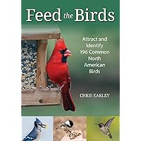 Feed the Birds: Attract and Identify 196 Common North American Birds Feed the Birds: Attract and Identify 196 Common North American Birds Paperback