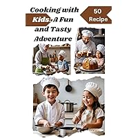 Cooking with Kids: A Fun and Tasty Adventure Cooking with Kids: A Fun and Tasty Adventure Kindle Paperback