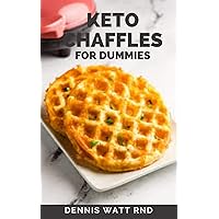 KETO CHAFFLES FOR DUMMIES: Simple, Easy and Irresistible Low Carb and Gluten Free Recipes to Lose Weight, Reverse Disease, Boost Brain and Live Healthy