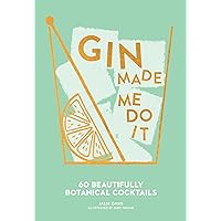 Gin Made Me Do It: 60 Beautifully Botanical Cocktails Gin Made Me Do It: 60 Beautifully Botanical Cocktails Hardcover Kindle