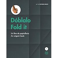 Dóblalo / Fold It: Un libro de papiroflexia / An origami book (Spanish Edition) Dóblalo / Fold It: Un libro de papiroflexia / An origami book (Spanish Edition) Paperback Hardcover