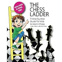 The Chess Ladder: A Step-by-step Guide for Kids to Learn Chess The Chess Ladder: A Step-by-step Guide for Kids to Learn Chess Paperback Kindle Hardcover
