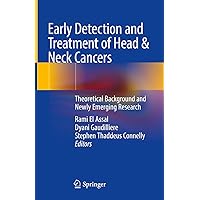 Early Detection and Treatment of Head & Neck Cancers: Theoretical Background and Newly Emerging Research Early Detection and Treatment of Head & Neck Cancers: Theoretical Background and Newly Emerging Research Kindle Hardcover Paperback