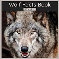 Wolf Facts Book For Kids: 50 Facts About Wolves Wolf Facts Book For Kids: 50 Facts About Wolves Paperback Kindle