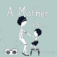 A Mother Is... (Inspiring You) A Mother Is... (Inspiring You) Paperback Kindle Hardcover