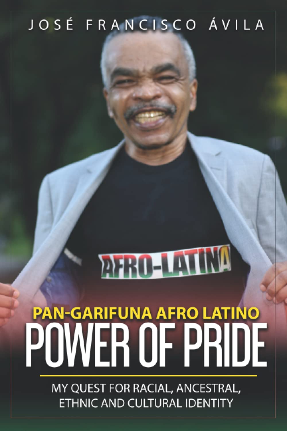 Pan-Garifuna Afro-Latino Power of Pride:: My Quest for Racial, Ancestral, Ethnic and Cultural Identity
