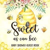 Sweet As Can Bee Baby Shower Guest Book: Cute Bee Theme with Wishes for Baby, Birth Predictions, Advice for Parents and BONUS Gift Log Sweet As Can Bee Baby Shower Guest Book: Cute Bee Theme with Wishes for Baby, Birth Predictions, Advice for Parents and BONUS Gift Log Paperback