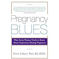 Pregnancy Blues: What Every Woman Needs to Know about Depression During Pregnancy Pregnancy Blues: What Every Woman Needs to Know about Depression During Pregnancy Paperback Kindle Hardcover
