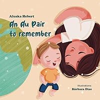 An Au Pair to remember: A Heartwarming Tale of Love, Friendship and Adventure with a Caregiver (A love to remember) An Au Pair to remember: A Heartwarming Tale of Love, Friendship and Adventure with a Caregiver (A love to remember) Paperback