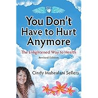 You Don't Have to Hurt Anymore: The Enlightened Way to Health You Don't Have to Hurt Anymore: The Enlightened Way to Health Paperback Audible Audiobook Kindle