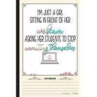 Im Just A Girl Sitting in Front Of Her Notebook: A Notebook, Journal Or Diary For Teacher, Teacher Lover - 6 x 9 inches, College Ruled Lined Paper, 120 Pages