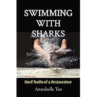 SWIMMING WITH SHARKS: Hard Truths of a Restaurateur SWIMMING WITH SHARKS: Hard Truths of a Restaurateur Paperback