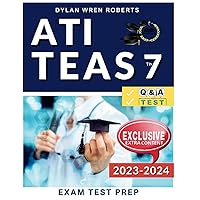 ATI Teas 7 Study Guide 2023-2024: Ace Your Certification on the First Try | Q&A | Practice Tests | Valuable Extra Content