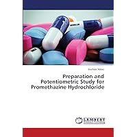 Preparation and Potentiometric Study for Promethazine Hydrochloride Preparation and Potentiometric Study for Promethazine Hydrochloride Paperback
