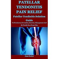 Patellar Tendonitis Pain Relief: Patellar Tendinitis Solution Guide To Treatment, Prevention, Exercise, Management And Be Totally Free From Pain Patellar Tendonitis Pain Relief: Patellar Tendinitis Solution Guide To Treatment, Prevention, Exercise, Management And Be Totally Free From Pain Kindle Paperback