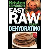 Kristen Suzanne's EASY Raw Vegan Dehydrating: Delicious & Easy Raw Food Recipes for Dehydrating Fruits, Vegetables, Nuts, Seeds, Pancakes, Crackers, Breads, Granola, Bars & Wraps Kristen Suzanne's EASY Raw Vegan Dehydrating: Delicious & Easy Raw Food Recipes for Dehydrating Fruits, Vegetables, Nuts, Seeds, Pancakes, Crackers, Breads, Granola, Bars & Wraps Paperback Kindle