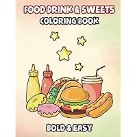 Food Drink & Sweets: Coloring Book for kids and adults, Simple and Big, Easy and Bold Designs for Relaxation Featuring a Variety of Drinks, Foods, ... Featuring a Variety of Drinks, Foods, Fruits